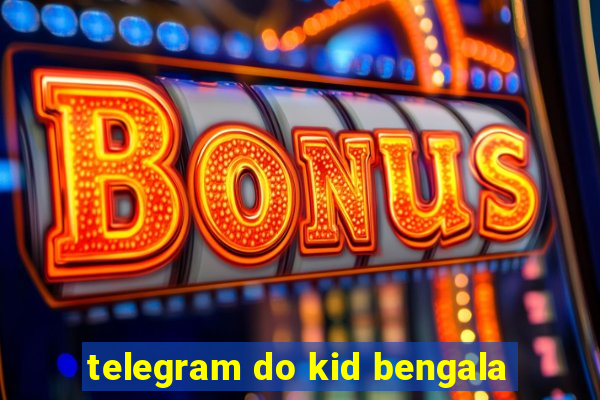 telegram do kid bengala